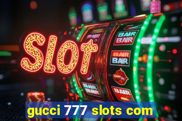 gucci 777 slots com