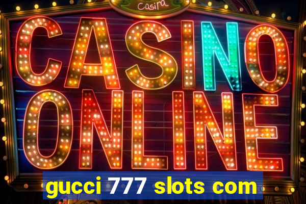 gucci 777 slots com