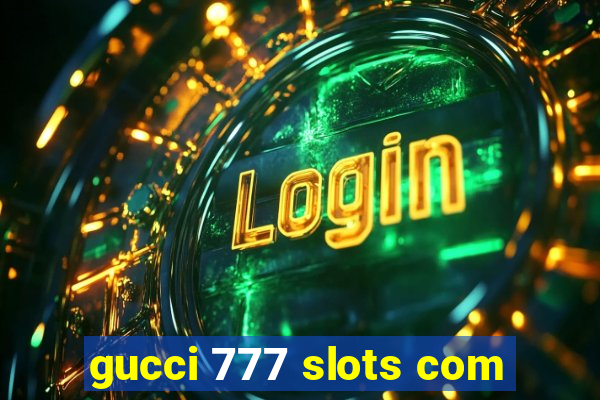 gucci 777 slots com