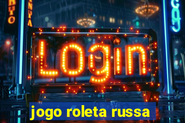 jogo roleta russa