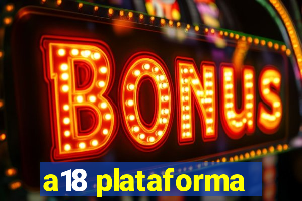 a18 plataforma