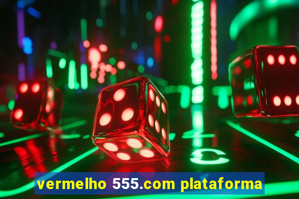 vermelho 555.com plataforma