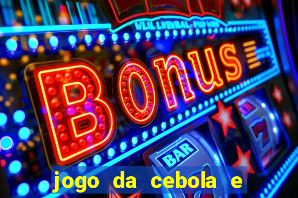 jogo da cebola e da berinjela