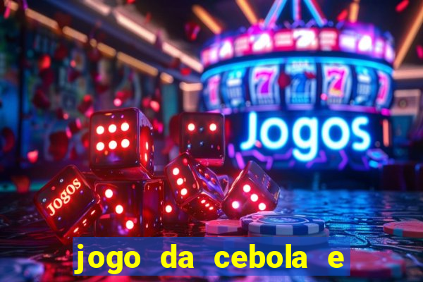 jogo da cebola e da berinjela