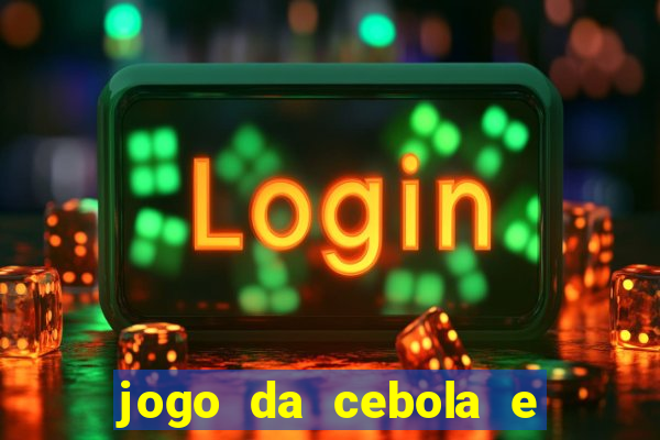 jogo da cebola e da berinjela