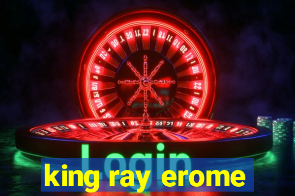 king ray erome