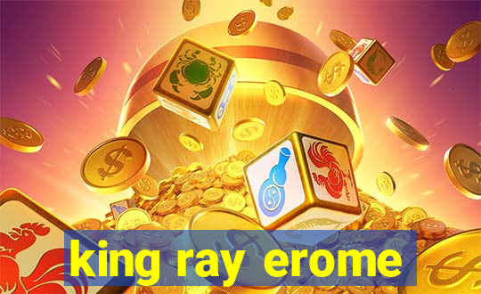 king ray erome