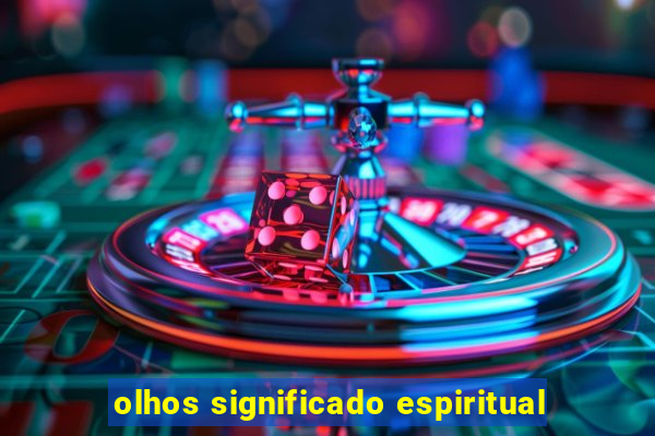 olhos significado espiritual