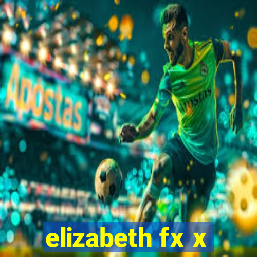 elizabeth fx x