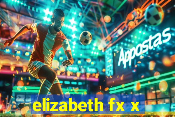 elizabeth fx x