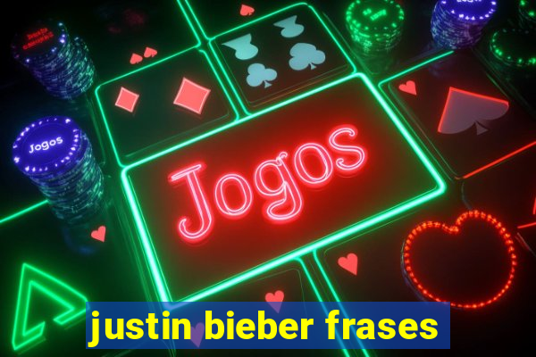 justin bieber frases