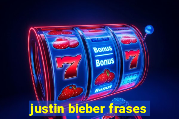 justin bieber frases