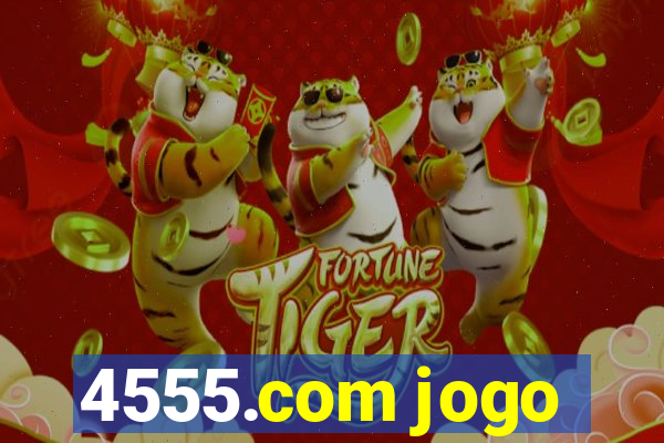 4555.com jogo