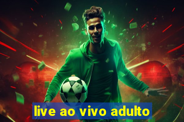 live ao vivo adulto