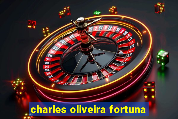 charles oliveira fortuna