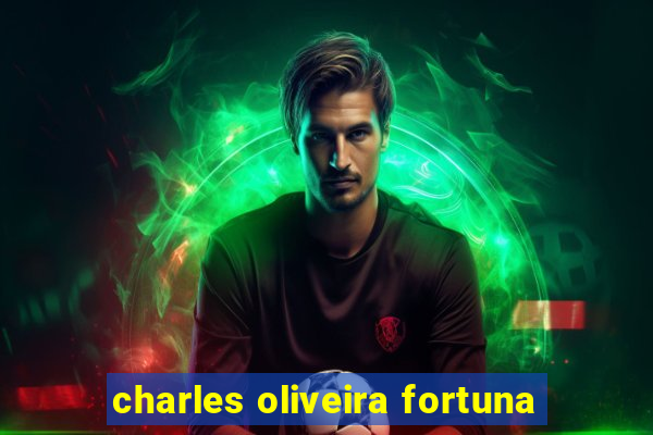 charles oliveira fortuna