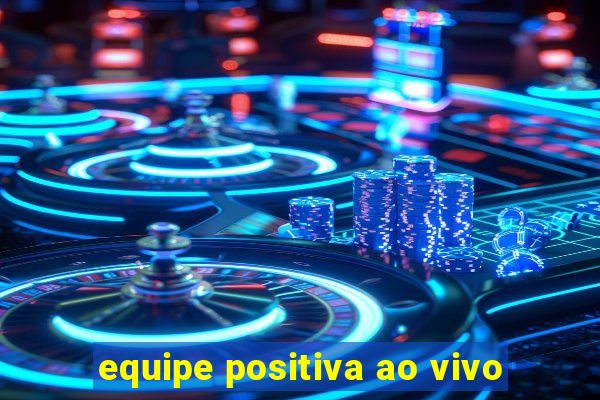 equipe positiva ao vivo