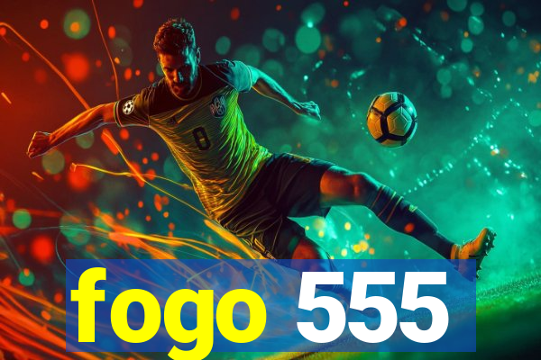 fogo 555