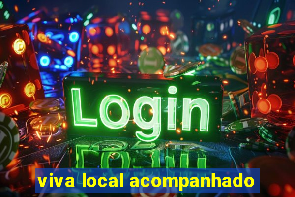 viva local acompanhado