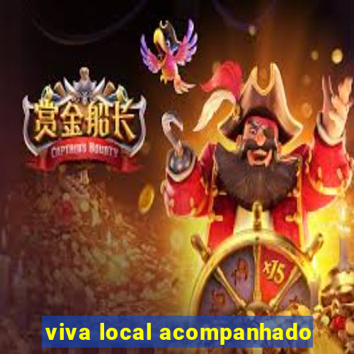 viva local acompanhado