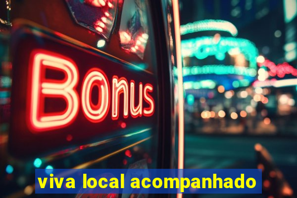 viva local acompanhado