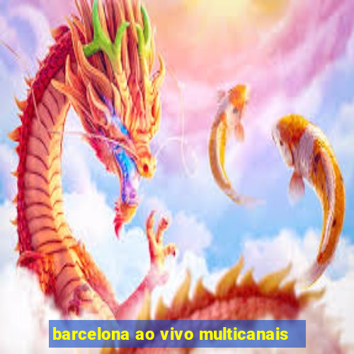 barcelona ao vivo multicanais