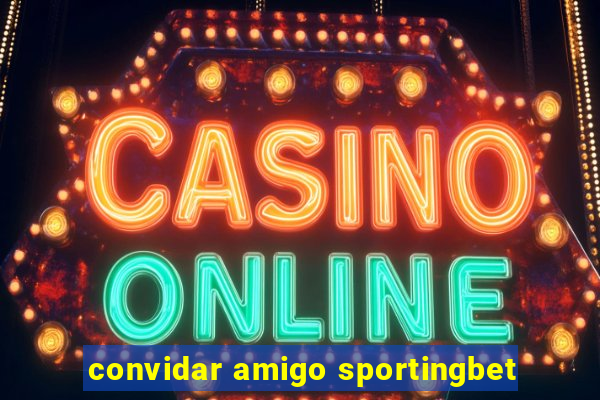 convidar amigo sportingbet