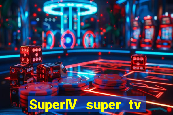 SuperIV super tv ao vivo super super