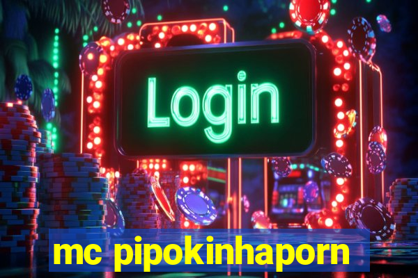 mc pipokinhaporn