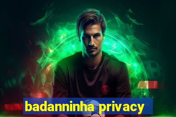 badanninha privacy