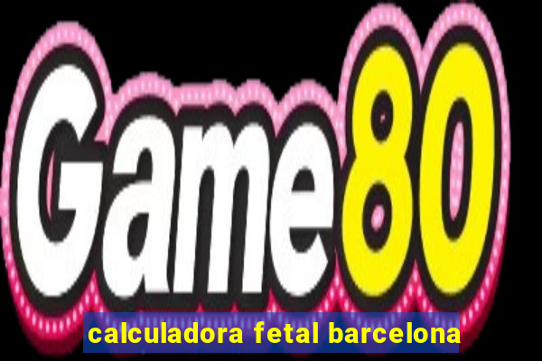 calculadora fetal barcelona