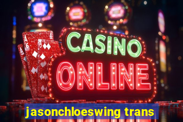 jasonchloeswing trans