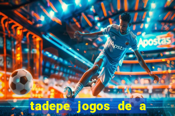 tadepe jogos de a  o