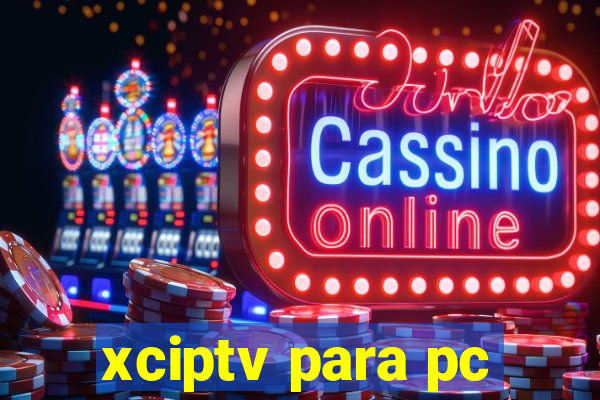 xciptv para pc