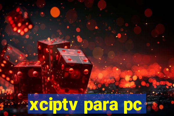 xciptv para pc