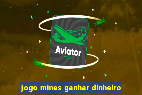 jogo mines ganhar dinheiro