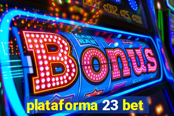 plataforma 23 bet