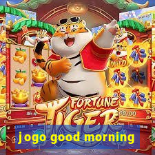 jogo good morning