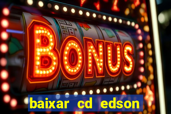 baixar cd edson gomes as melhores