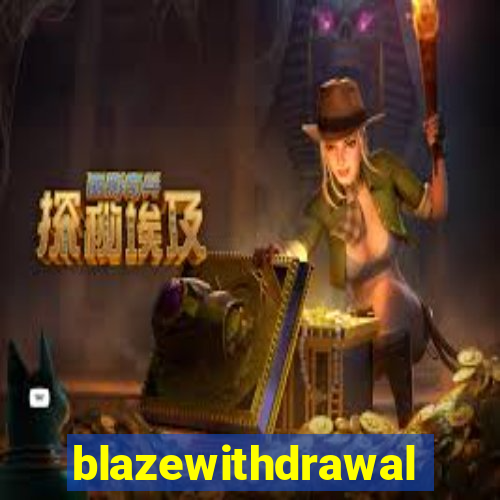 blazewithdrawal