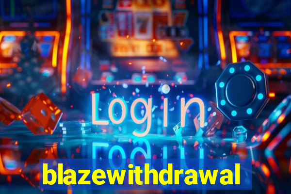 blazewithdrawal