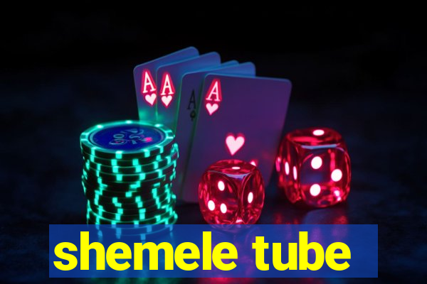 shemele tube