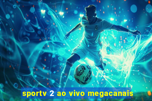 sportv 2 ao vivo megacanais