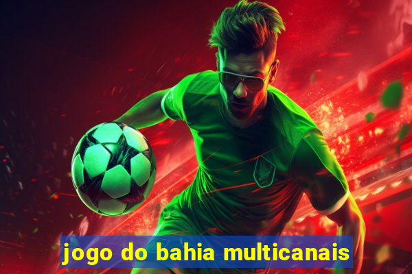 jogo do bahia multicanais