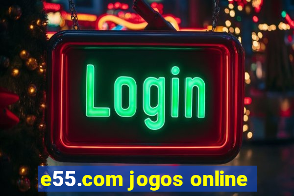 e55.com jogos online