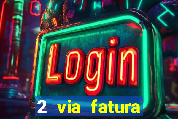 2 via fatura bradescard visa