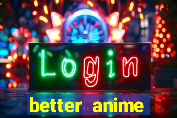 better anime download apk