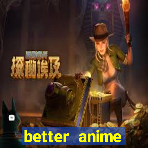 better anime download apk