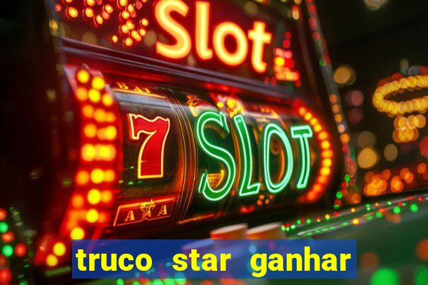 truco star ganhar dinheiro de verdade