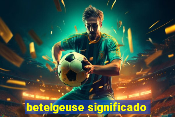 betelgeuse significado